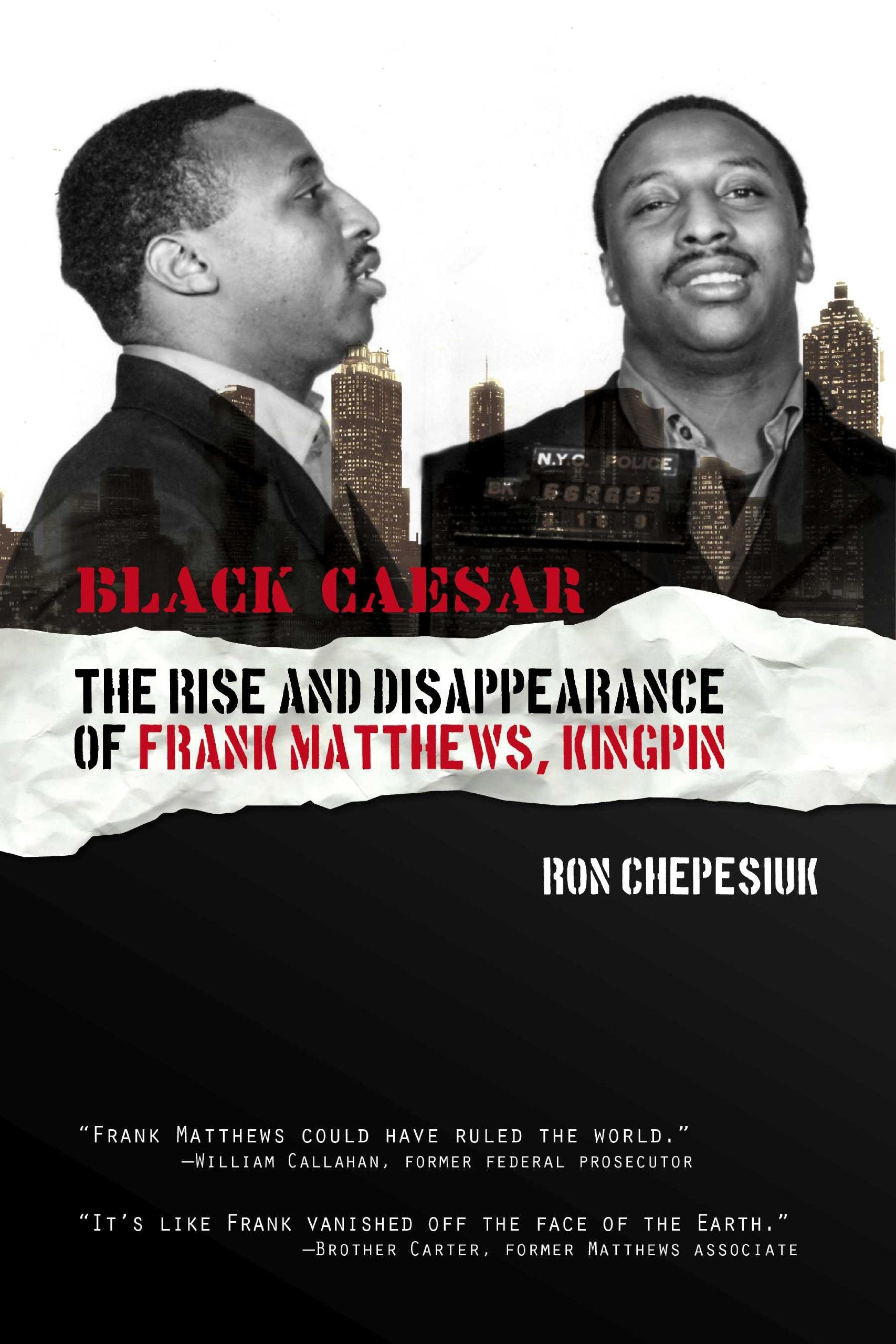 Black Caesar: The Rise and Disappearance of Frank Matthews, Kingpin,New