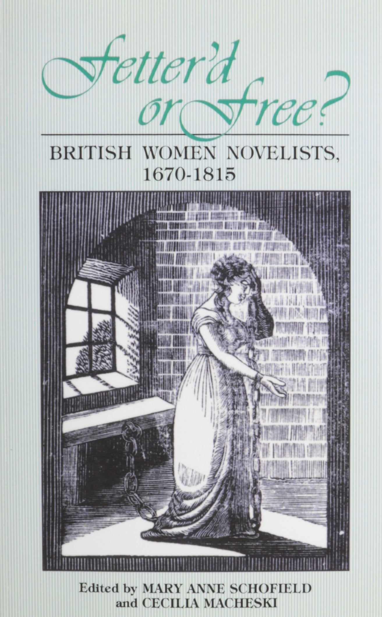 Fetterd Or Free: British Women Novelists, 16701815,Used