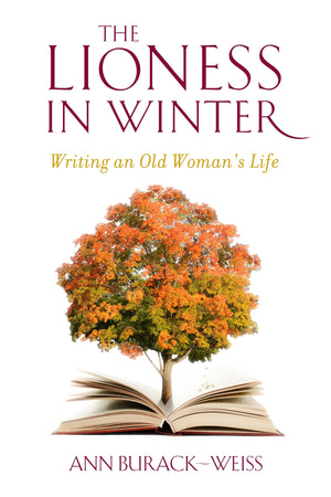 The Lioness in Winter: Writing an Old Woman's Life,Used