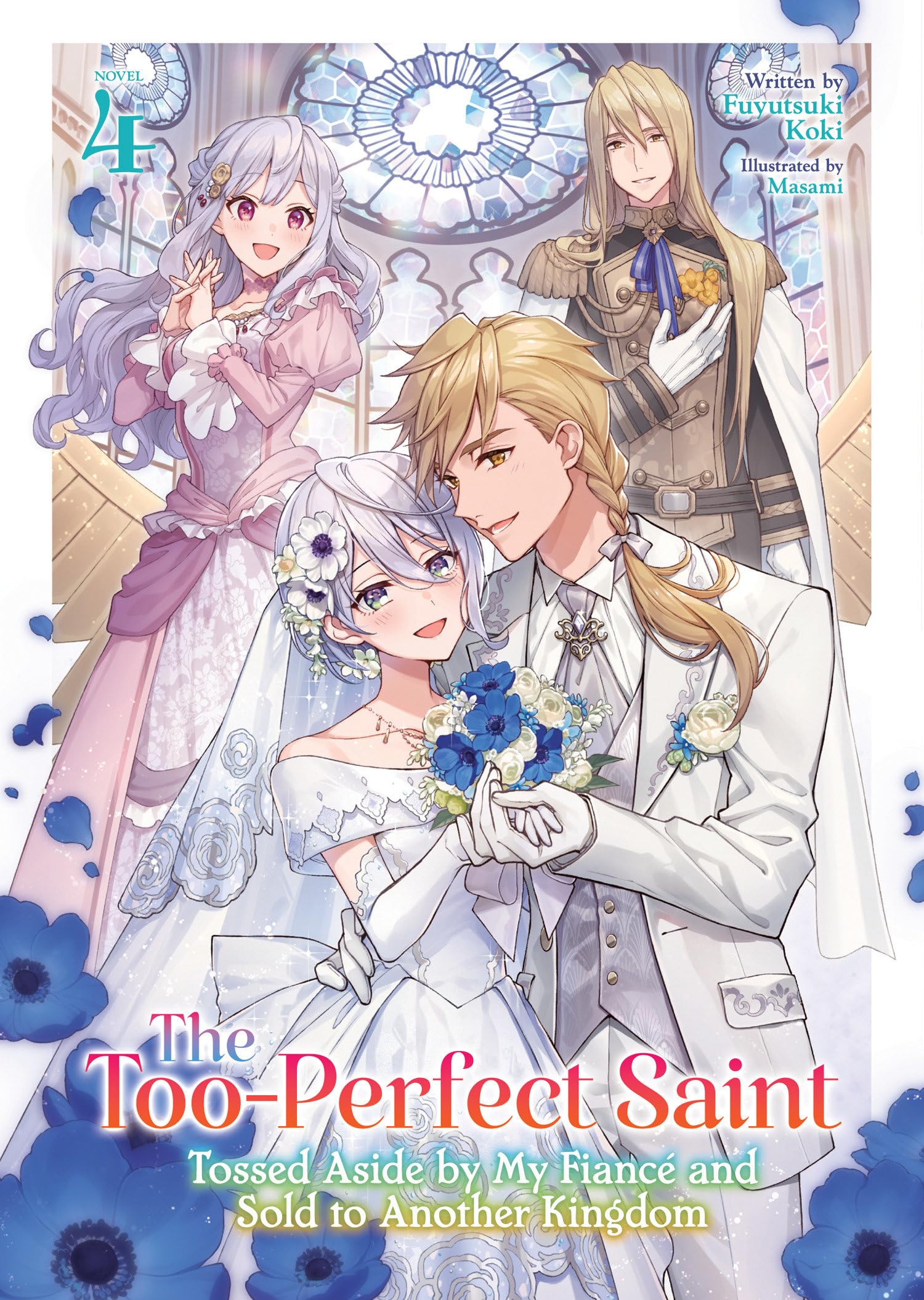 The TooPerfect Saint: Tossed Aside By My Fianc And Sold To Another Kingdom (Light Novel) Vol. 4