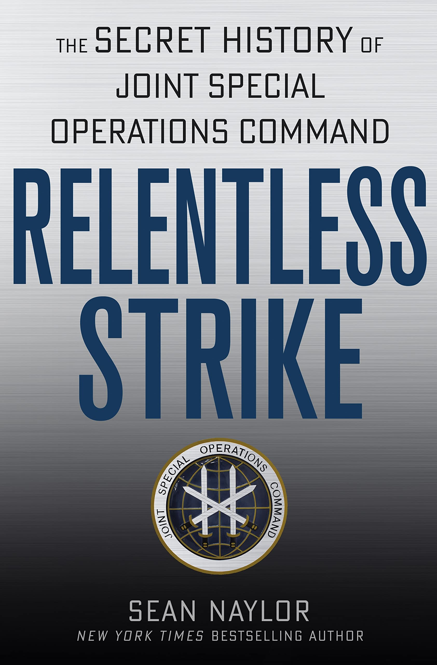 Relentless Strike: The Secret History of Joint Special Operations Command,Used