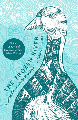 The Frozen River: Seeking Silence in the Himalaya,New