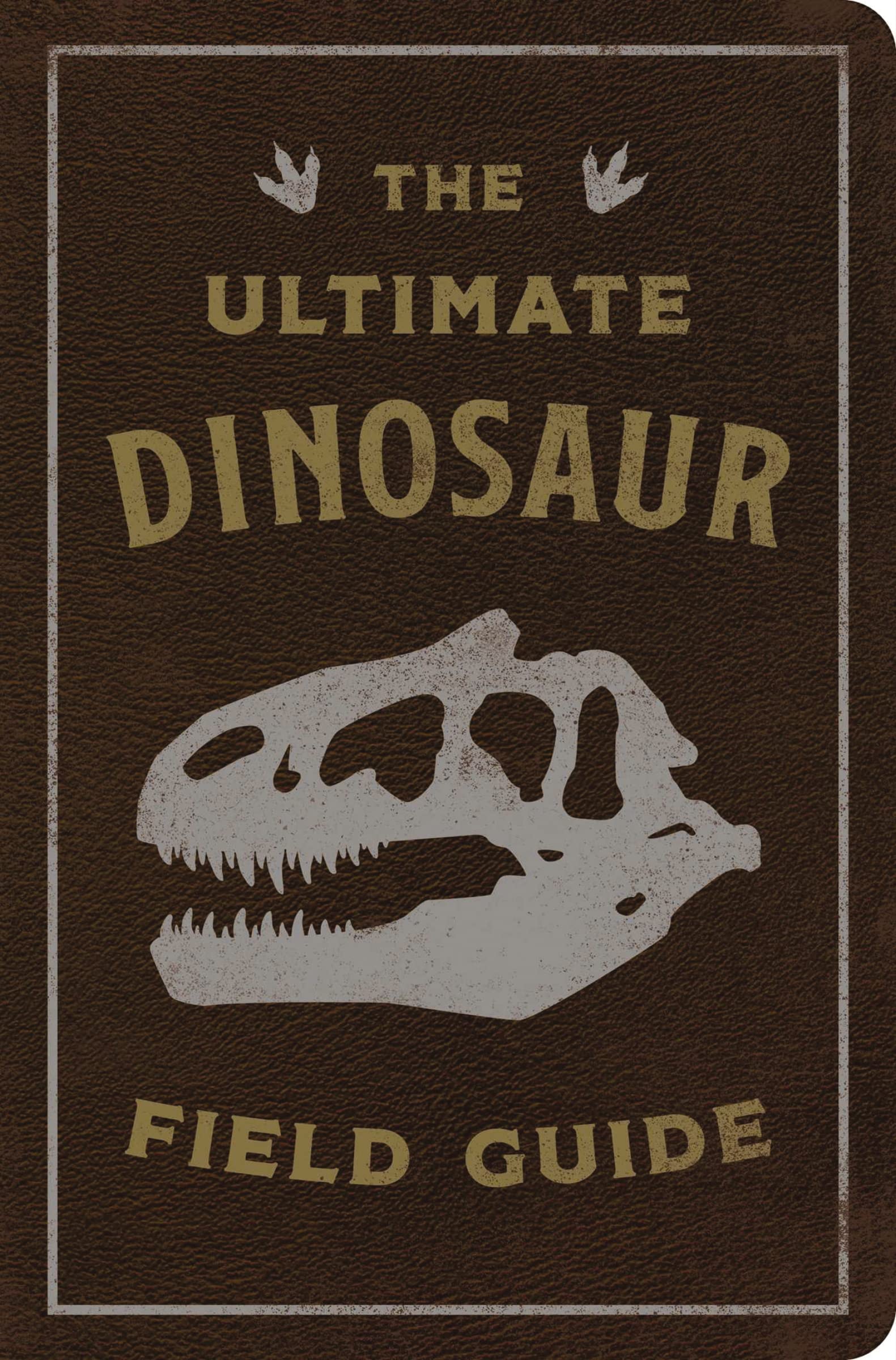 The Ultimate Dinosaur Field Guide: The Prehistoric Explorer'S Handbook,Used