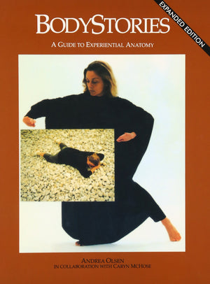 Bodystories: A Guide To Experiential Anatomy