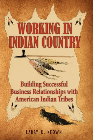 Working In Indian Country: Building Successful Business Relationships With American Indian Tribes,Used