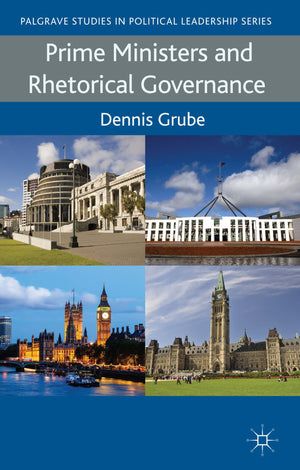 Prime Ministers and Rhetorical Governance (Palgrave Studies in Political Leadership),New
