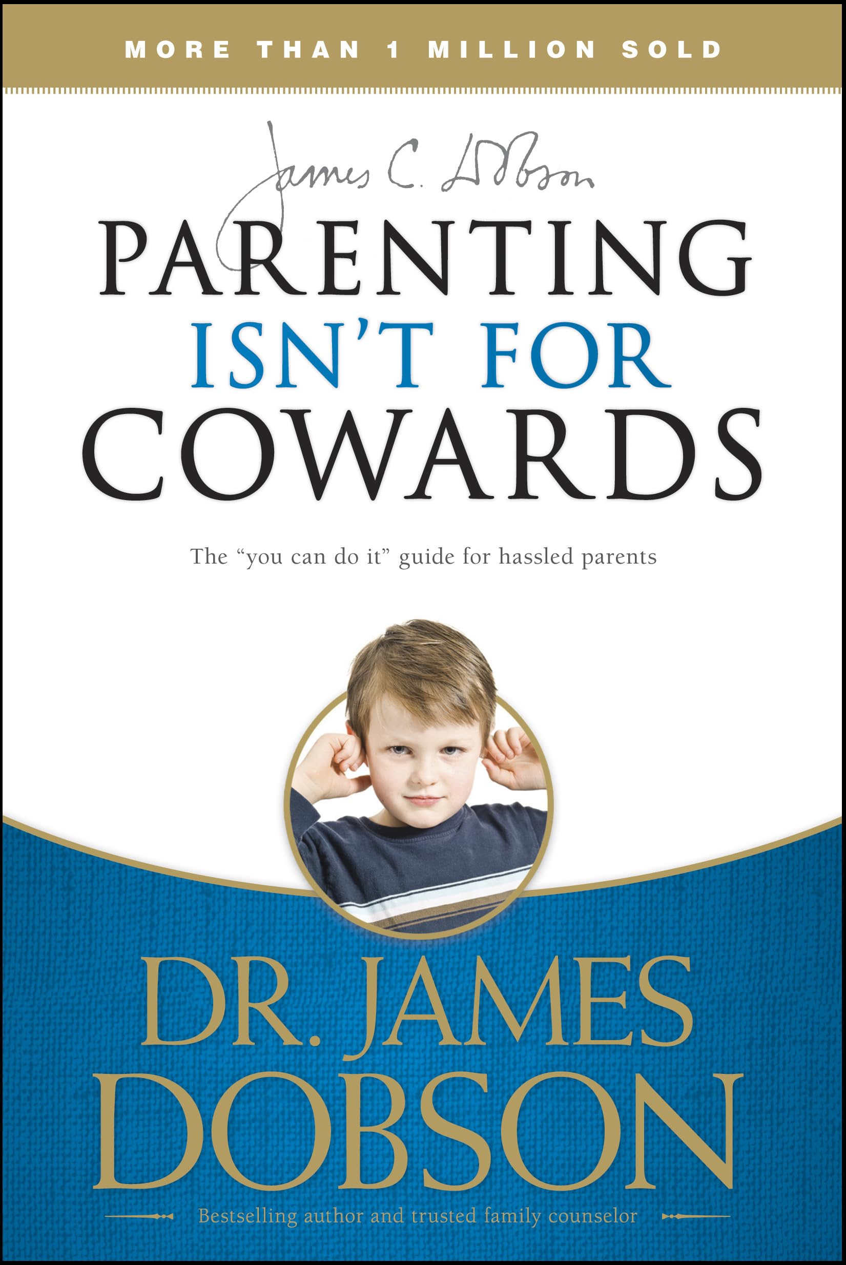 Parenting Isn't for Cowards: The 'You Can Do It' Guide for Hassled Parents from America's BestLoved Family Advocate,Used