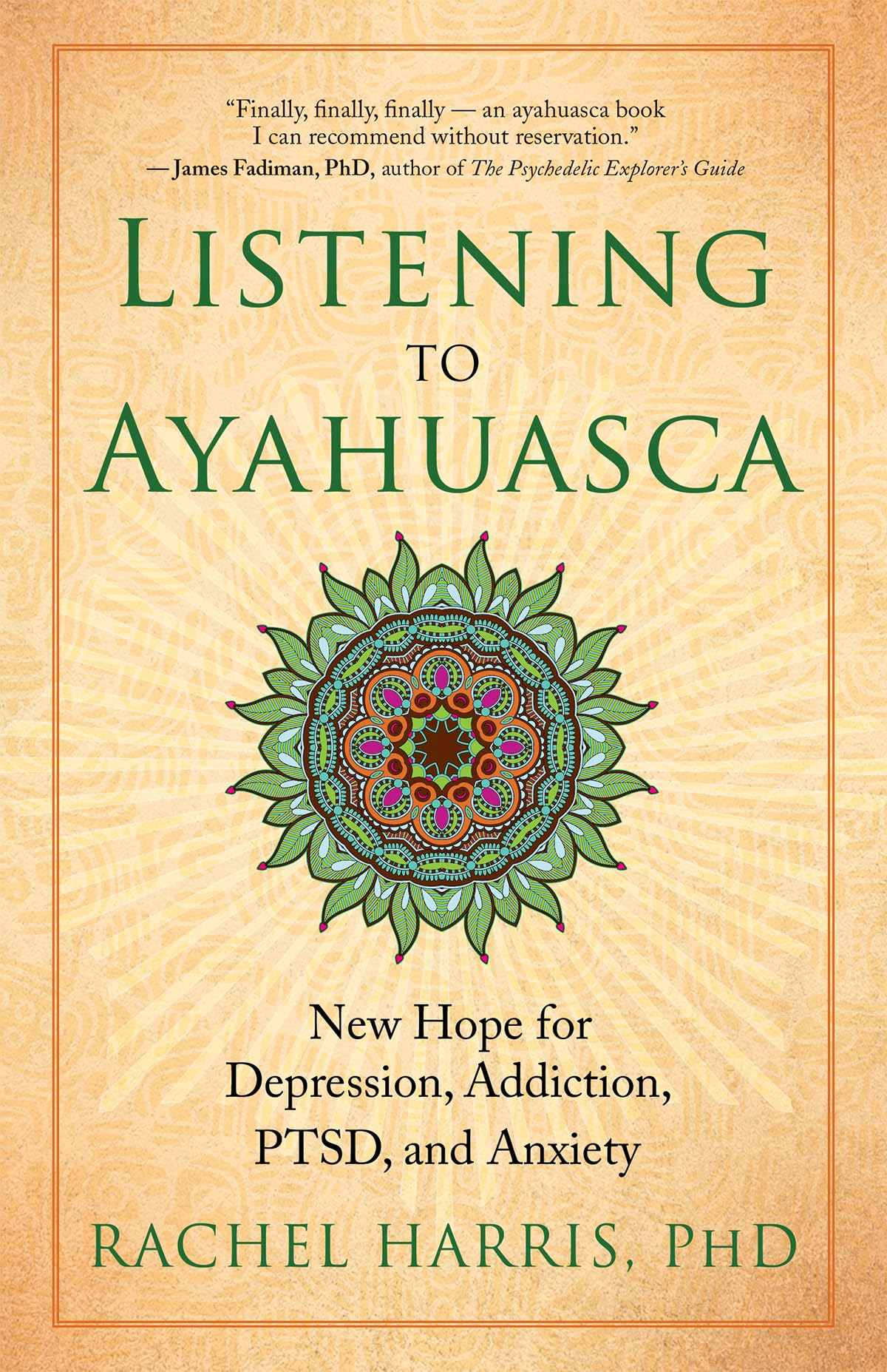 Listening to Ayahuasca: New Hope for Depression, Addiction, PTSD, and Anxiety,New