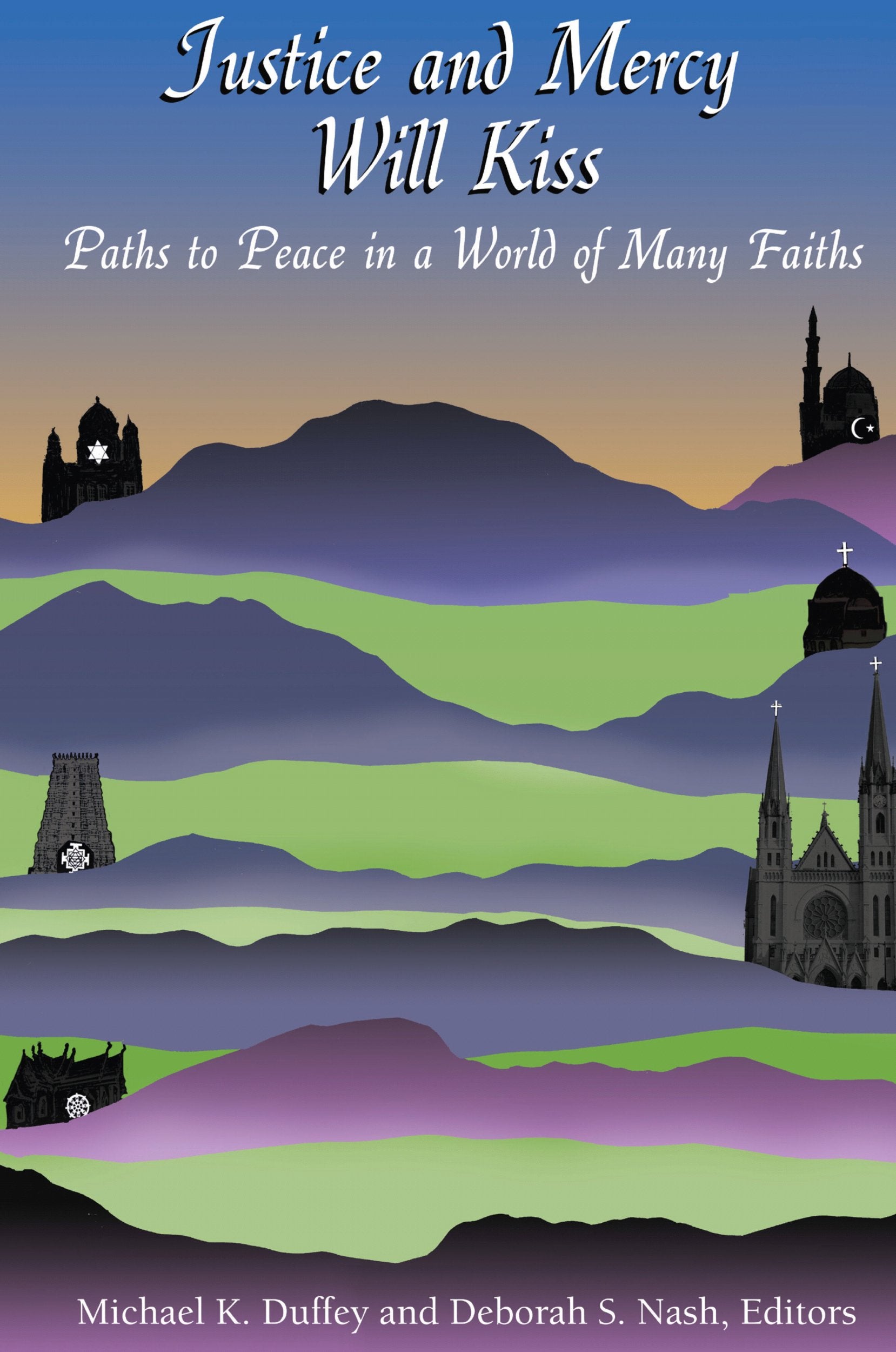 Justice And Mercy Will Kiss: The Vocation Of Peacemaking In A World Of Many Faiths (Marquette Studies In Theology),New