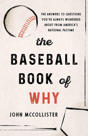 The Baseball Book Of Why: The Answers To Questions YouVe Always Wondered About From AmericaS National Pastime