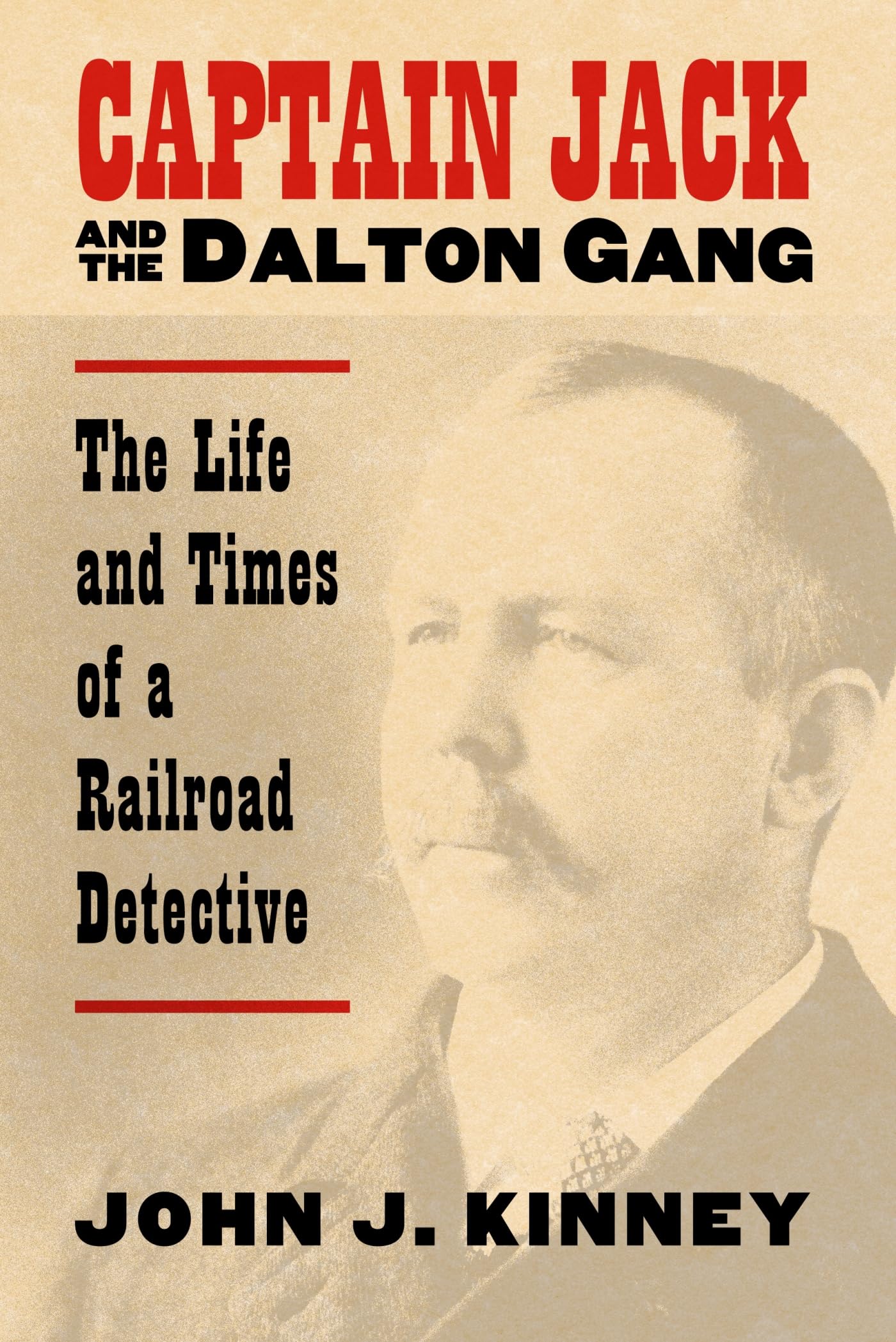 Captain Jack And The Dalton Gang: The Life And Times Of A Railroad Detective
