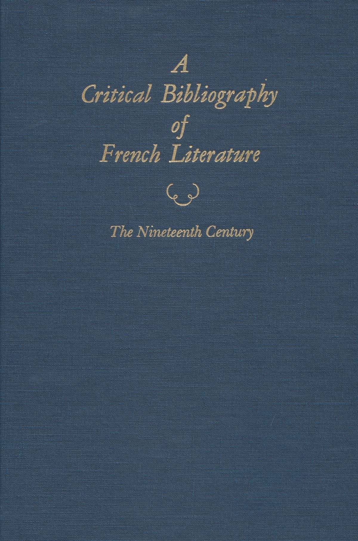 A Critical Bibliography Of French Literature: Volume V: The Nineteenth Century In Two Parts (V. 5),New