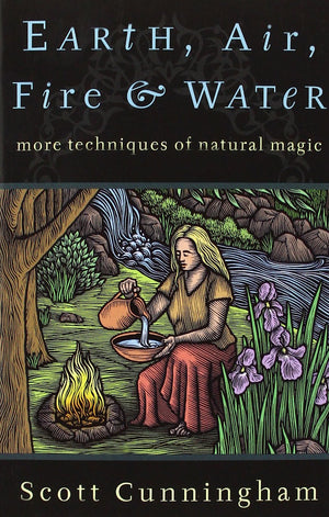 Earth, Air, Fire & Water: More Techniques of Natural Magic (Llewellyn's Practical Magick Series),Used