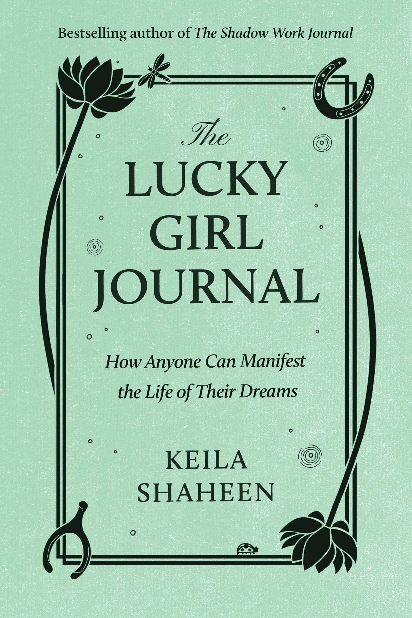 The Lucky Girl Journal: How Anyone Can Manifest the Life of Their Dreams,New