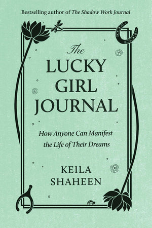 The Lucky Girl Journal: How Anyone Can Manifest the Life of Their Dreams,New