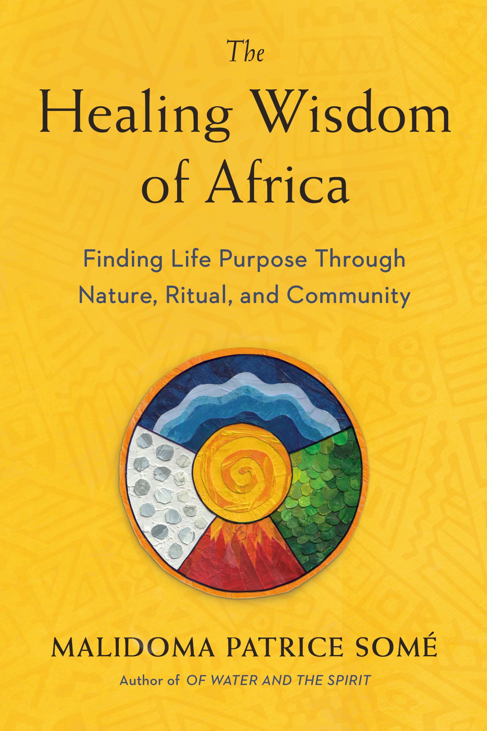 The Healing Wisdom of Africa: Finding Life Purpose Through Nature, Ritual, and Community,Used