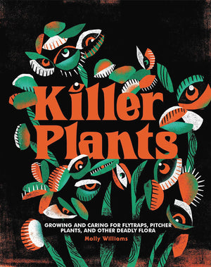 Killer Plants: Growing And Caring For Flytraps, Pitcher Plants, And Other Deadly Flora,New
