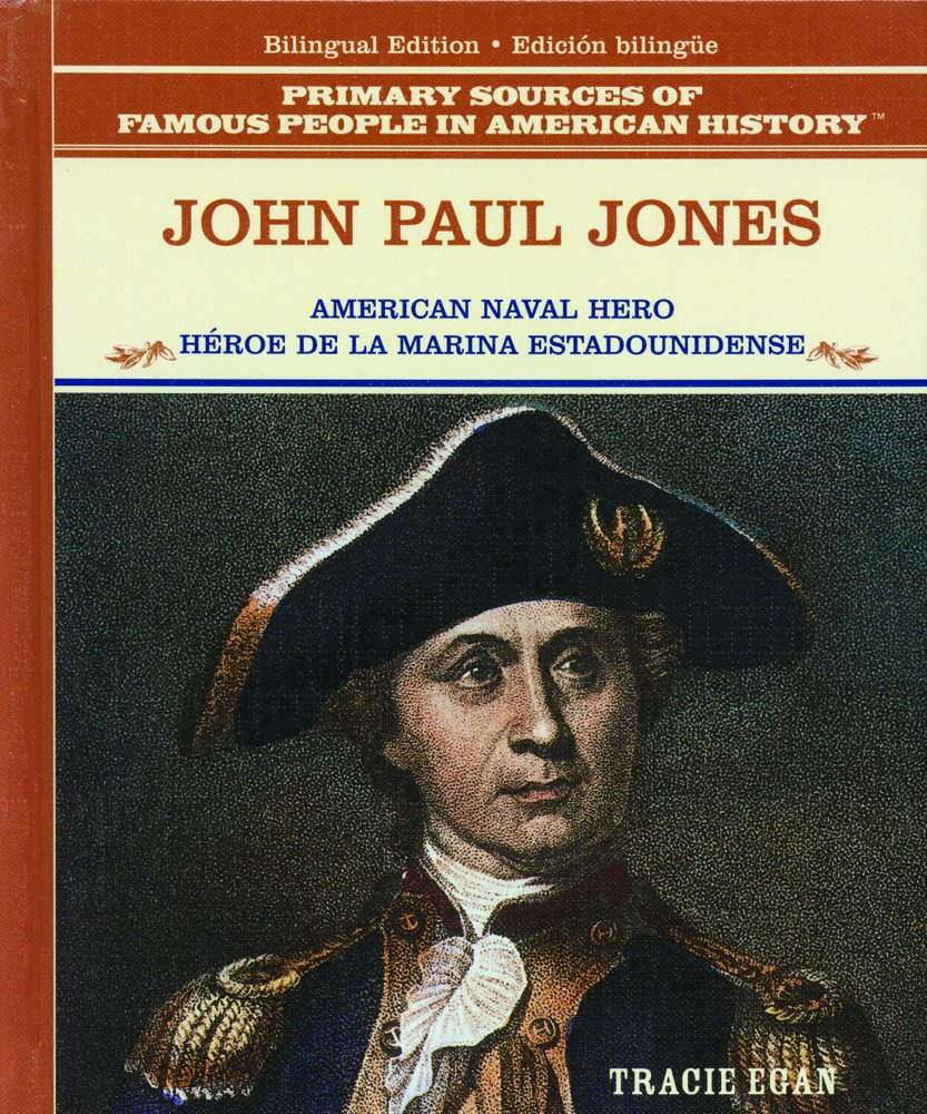 John Paul Jones: American Naval Hero = Heroe De La Marina Estadounidense (Primary Sources Of Famous People In American History) ,New
