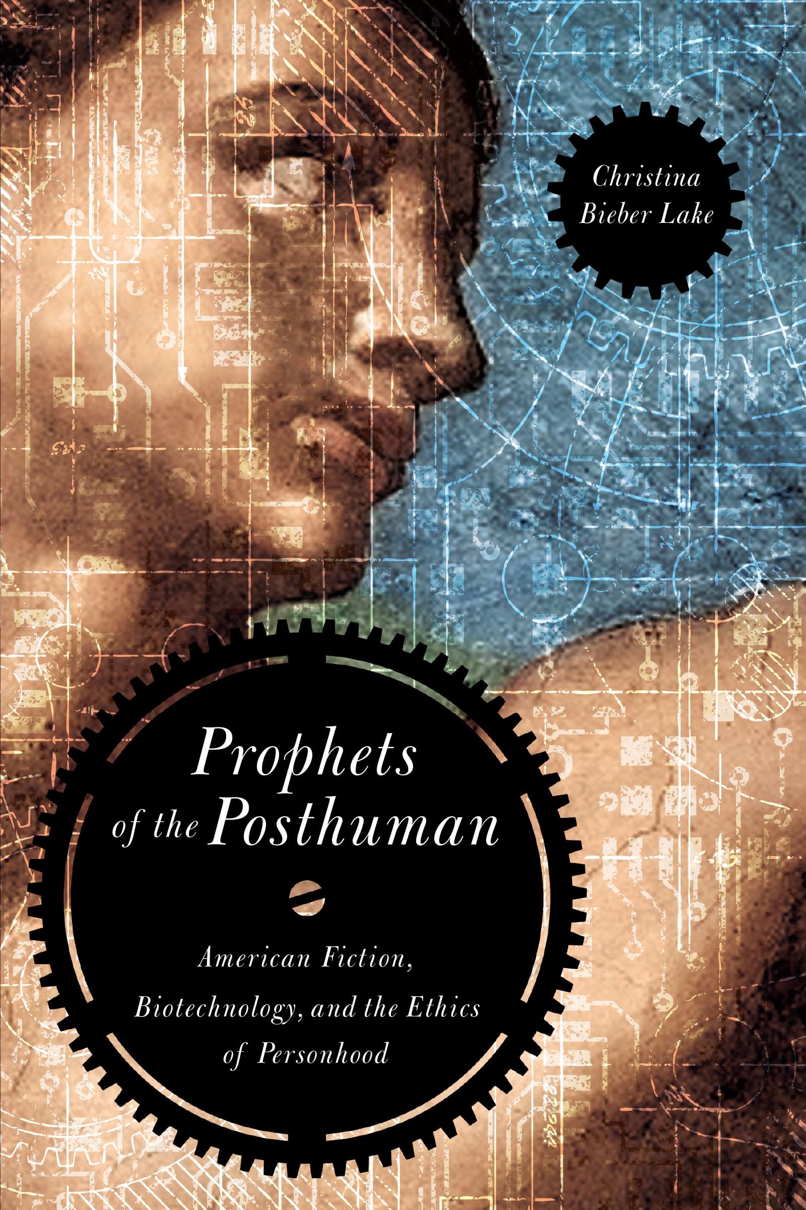 Prophets of the Posthuman: American Fiction, Biotechnology, and the Ethics of Personhood,Used