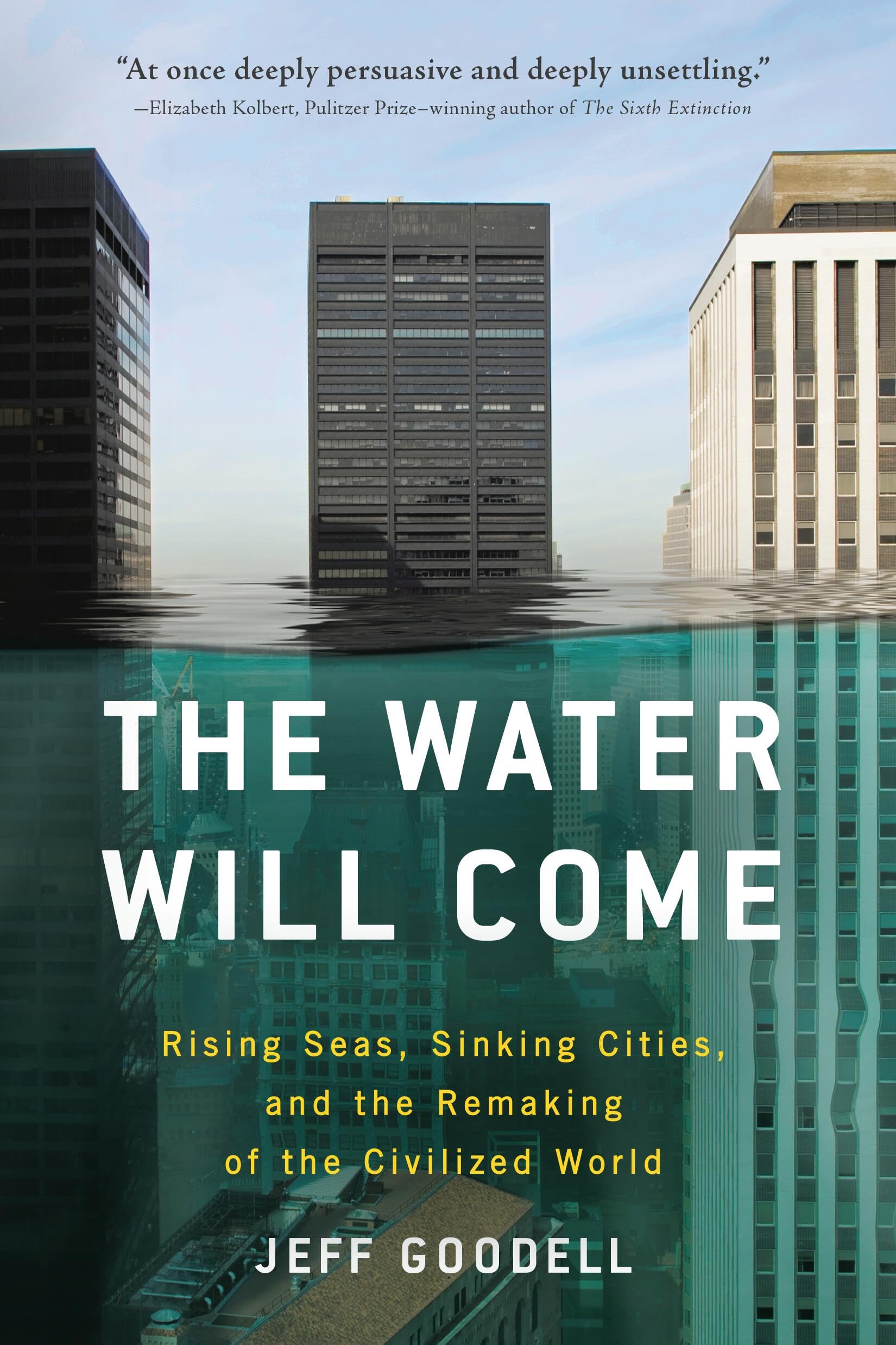 The Water Will Come: Rising Seas, Sinking Cities, and the Remaking of the Civilized World,New