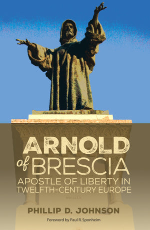 Arnold of Brescia: Apostle of Liberty in TwelfthCentury Europe,Used