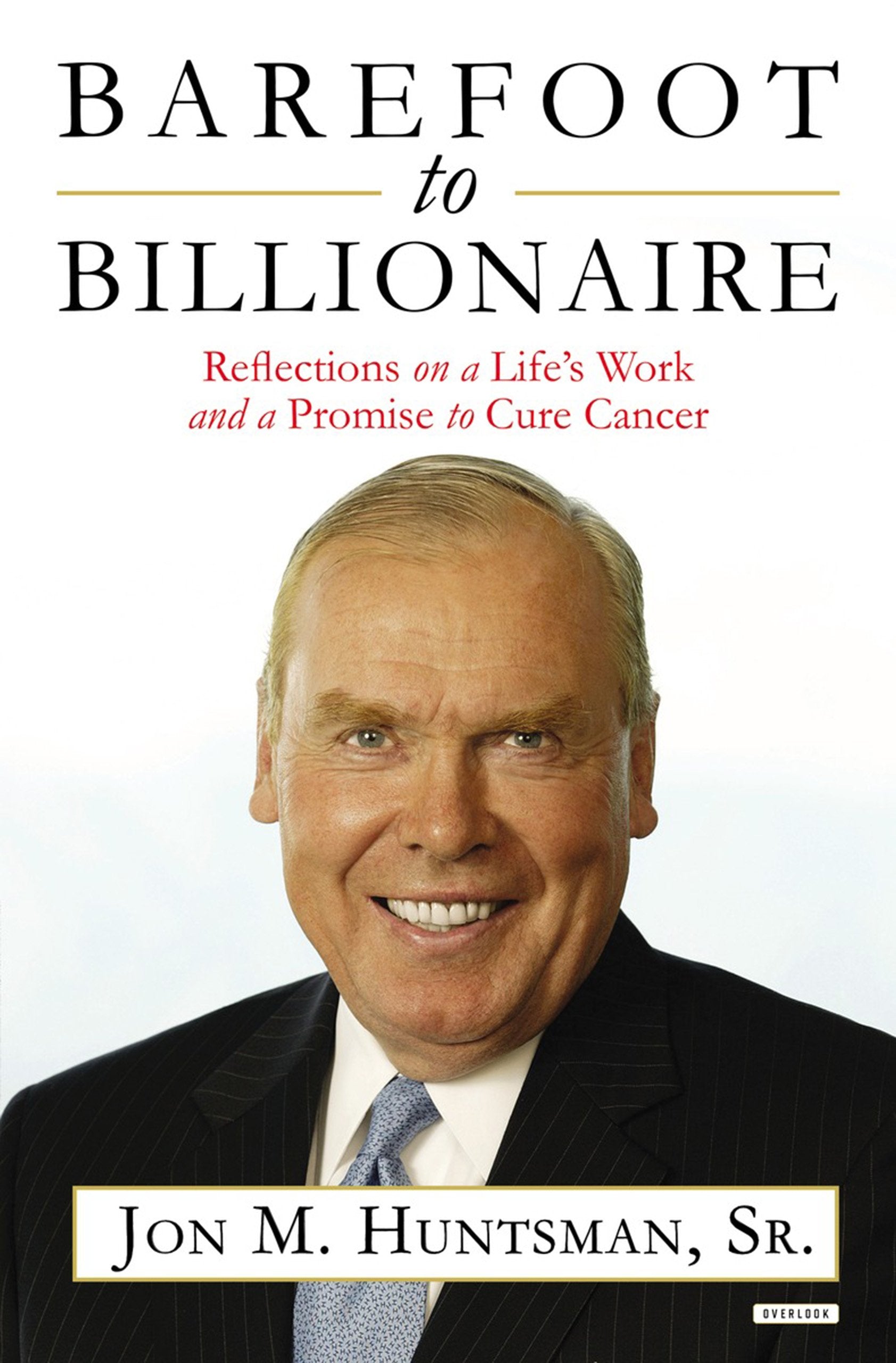 Barefoot To Billionaire: Reflections On A Life'S Work And A Promise To Cure Cancer