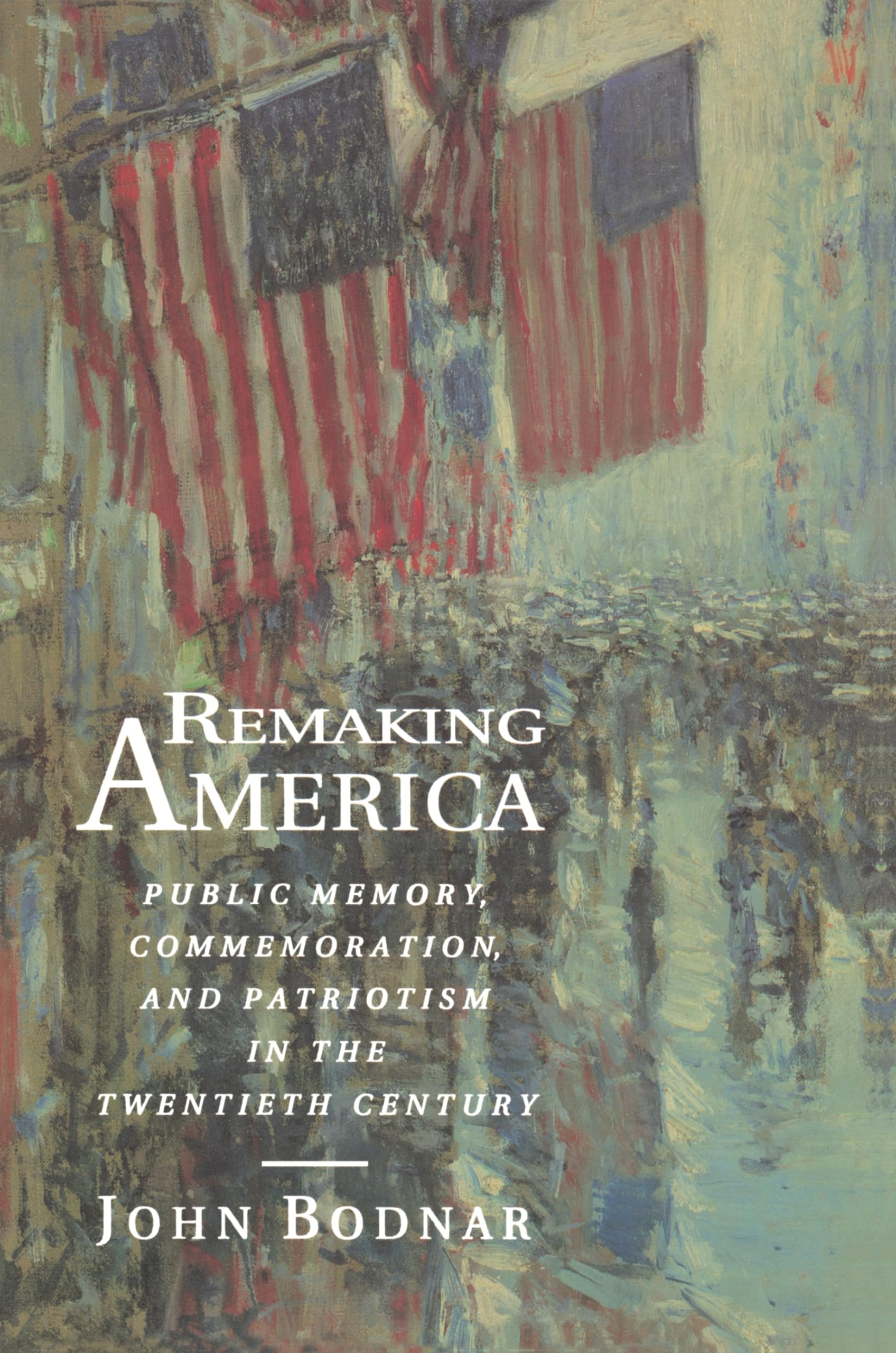 Remaking America: Public Memory, Commemoration, and Patriotism in the Twentieth Century,Used