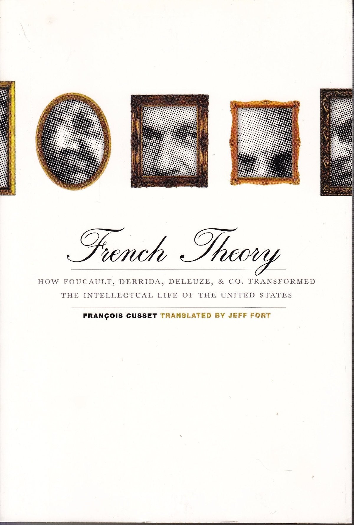 French Theory: How Foucault, Derrida, Deleuze, & Co. Transformed the Intellectual Life of the United States,Used
