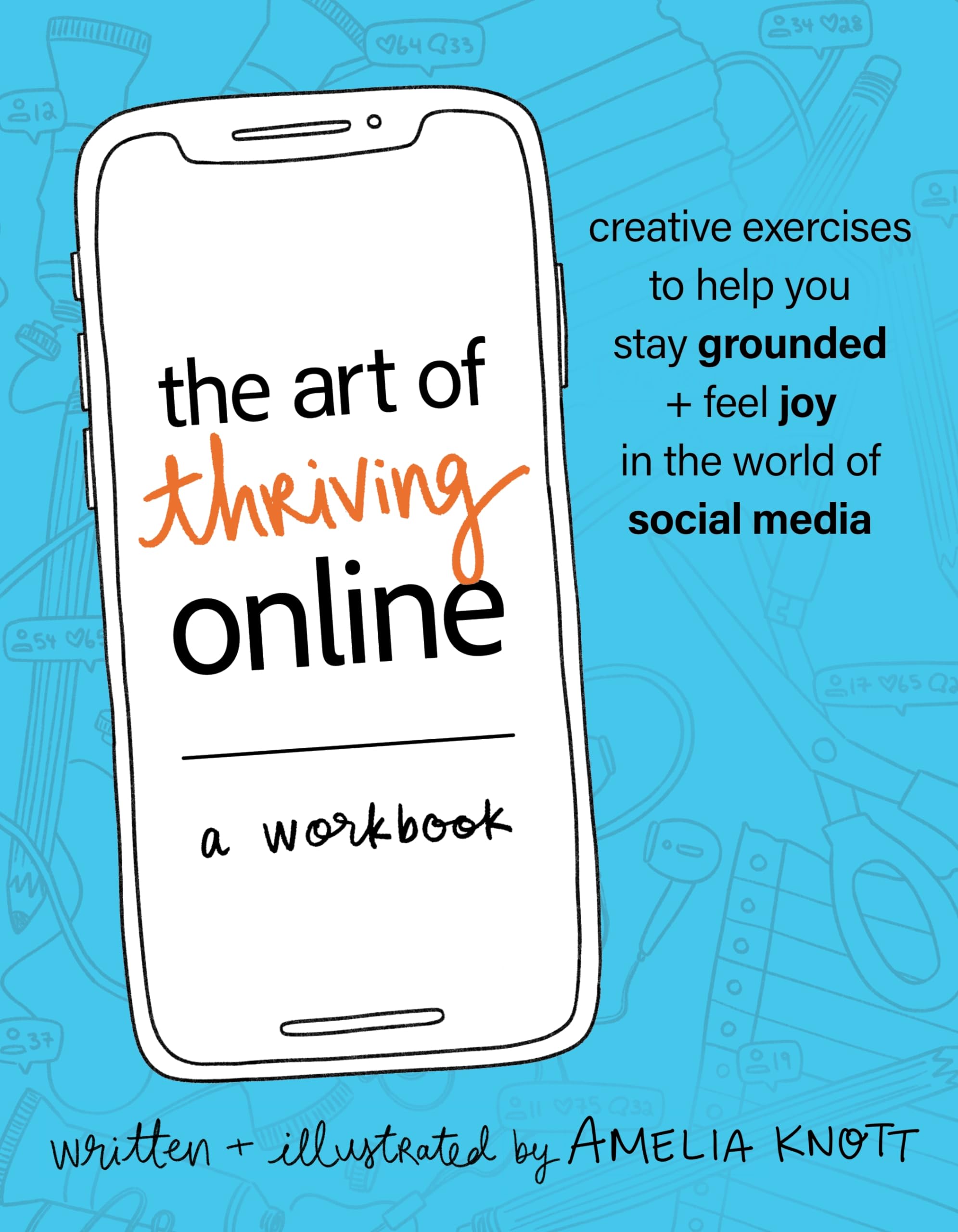 The Art of Thriving Online: A Workbook: Creative Exercises to Help You Stay Grounded and Feel Joy in the World of Social Media,New