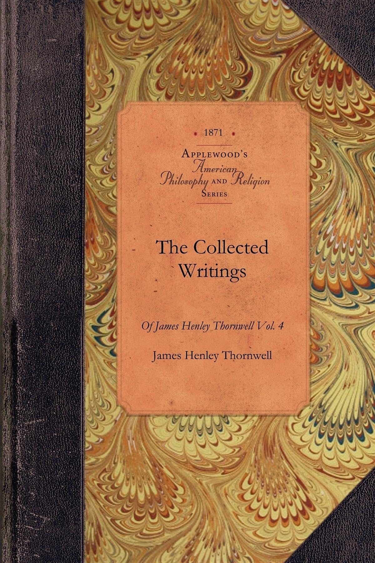 Collected Writings of James Thornwell v4: Vol. 4 (Applewood Books),Used