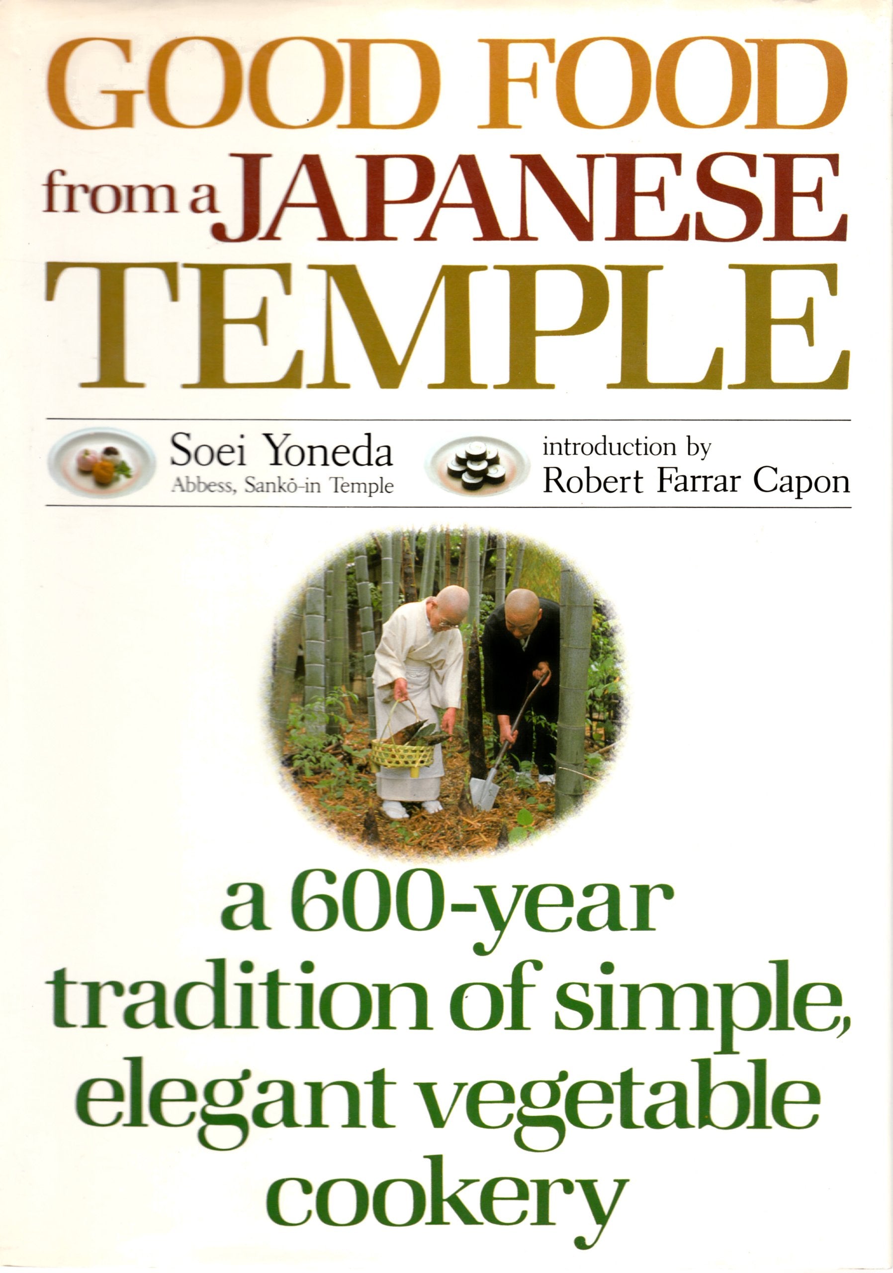 Good Food From A Japanese Temple: A 600Year Tradition Of Simple, Elegant Vegetable Cookery