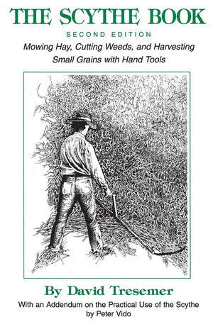 The Scythe Booksecond Edition Mowing Hay, Cutting Weeds, And Harvesting Small Grains With Hand Tools