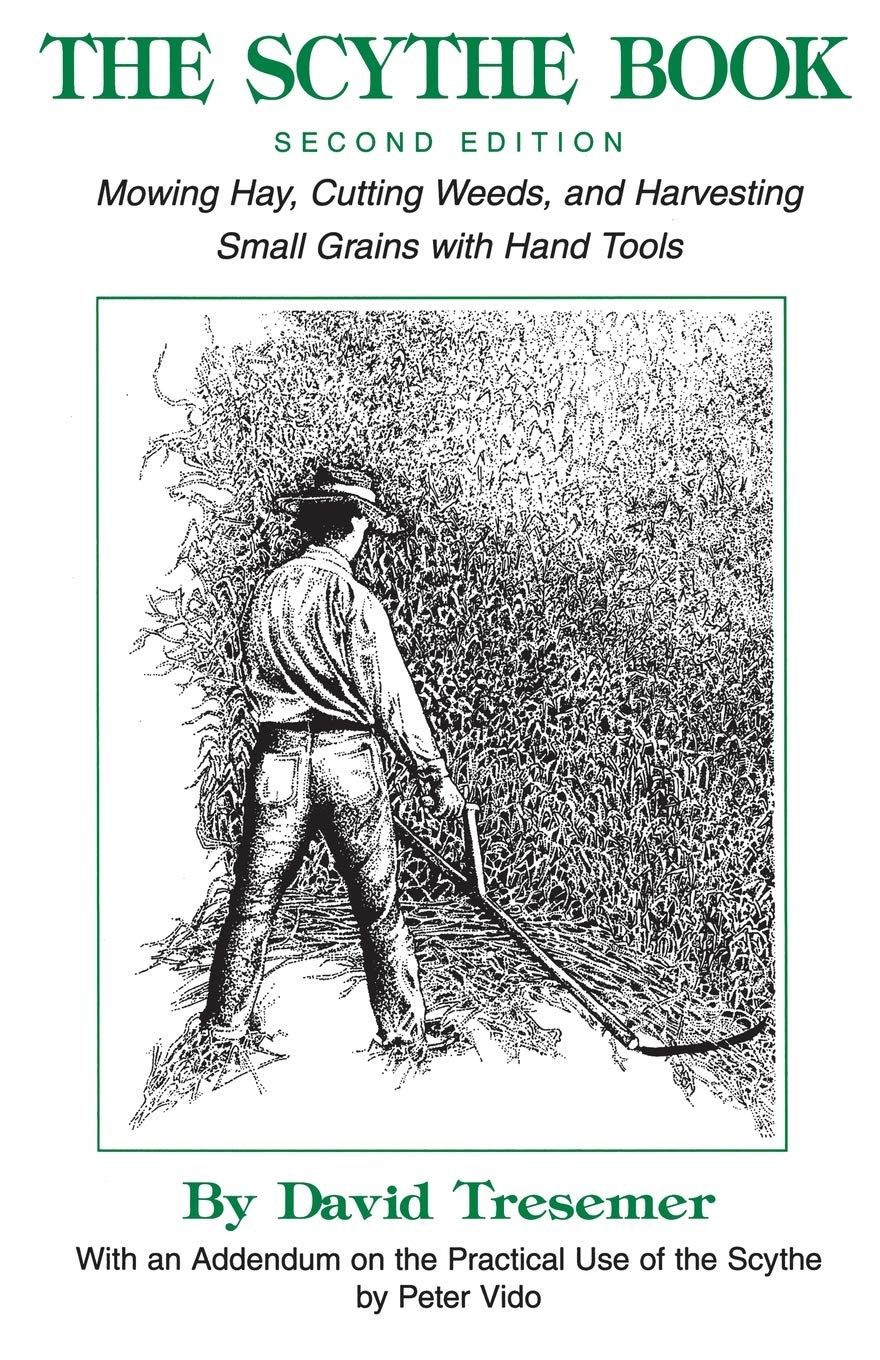 The Scythe Booksecond Edition Mowing Hay, Cutting Weeds, And Harvesting Small Grains With Hand Tools