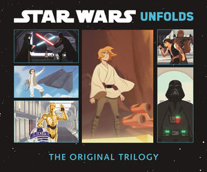 Star Wars Unfolds: The Original Trilogy (An Abrams Unfolds Book)