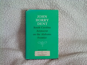 John Horry Dent: South Carolina Aristocrat on the Alabama Frontier,Used