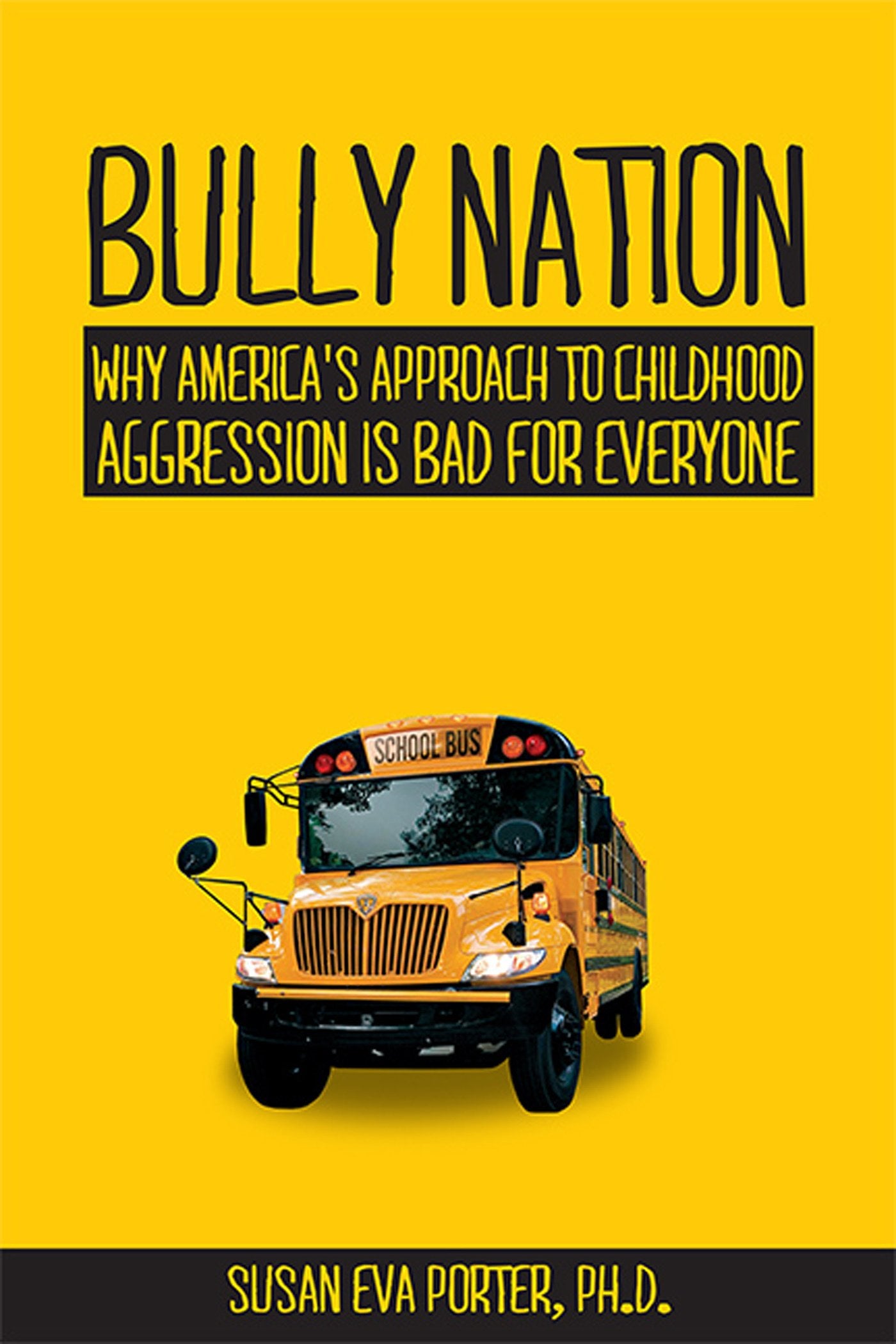 Bully Nation: Why America'S Approach To Childhood Aggression Is Bad For Everyone,Used