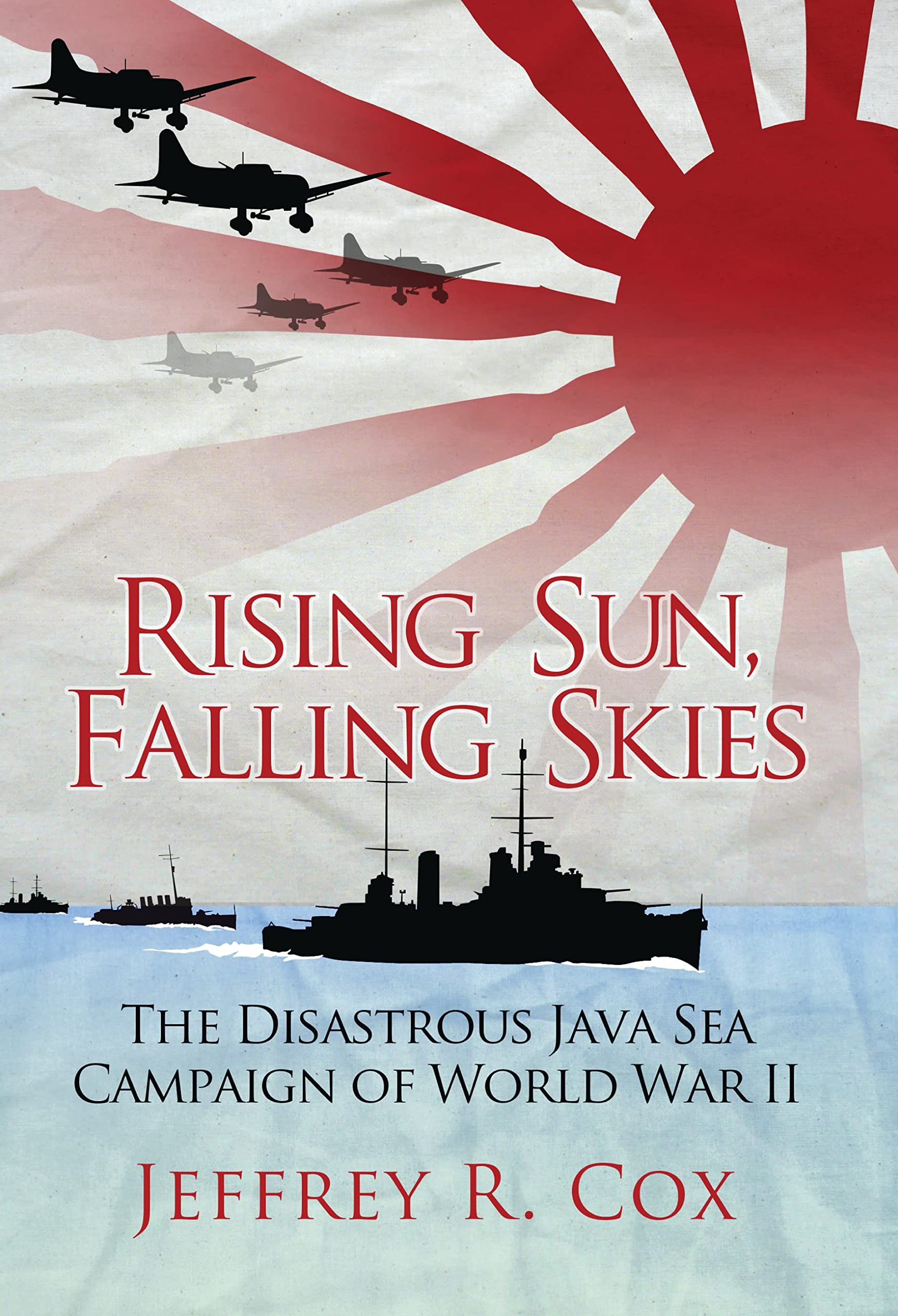 Rising Sun, Falling Skies: The Disastrous Java Sea Campaign Of World War Ii (General Military)