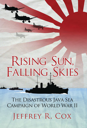 Rising Sun, Falling Skies: The Disastrous Java Sea Campaign Of World War Ii (General Military)