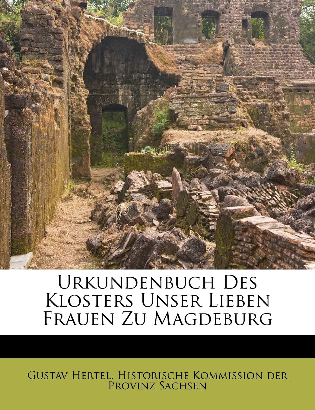 Urkundenbuch Des Klosters Unser Lieben Frauen Zu Magdeburg (German Edition),New