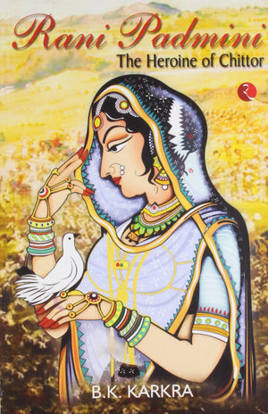 Rani Padmini The Heroine Of Chittor