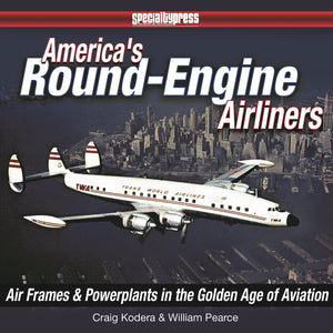 America s RoundEngine Airliners: Airframes and Powerplants in the Golden Age of Aviation