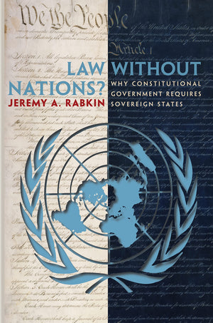 Law Without Nations?: Why Constitutional Government Requires Sovereign States,Used
