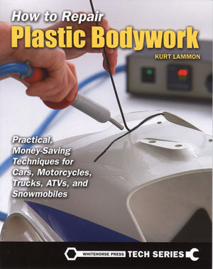 How to Repair Plastic Bodywork: Practical, MoneySaving Techniques for Cars, Motorcycles, Trucks, ATVs, and Snowmobiles (Whiteho,Used