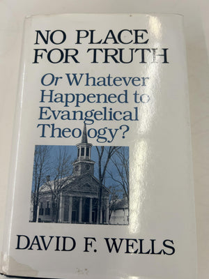 No place for truth, or, Whatever happened to evangelical theology?,New