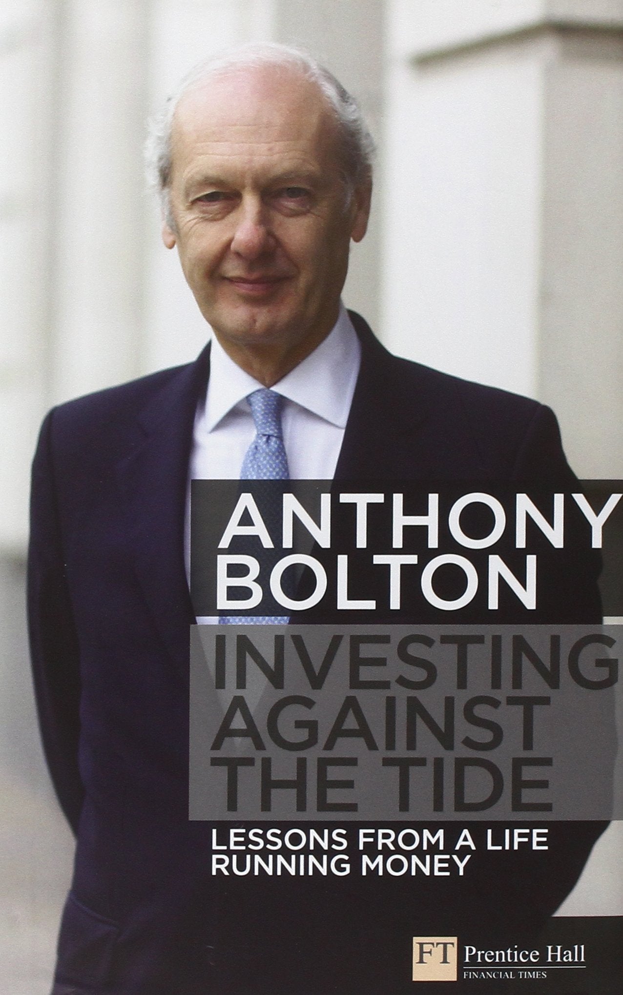 Investing Against The Tide: Lessons From A Life Running Money,New