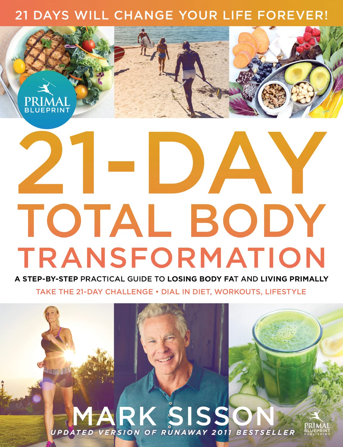The Primal Blueprint 21Day Total Body Transformation: A stepbystep practical guide to losing body fat and living primally,New