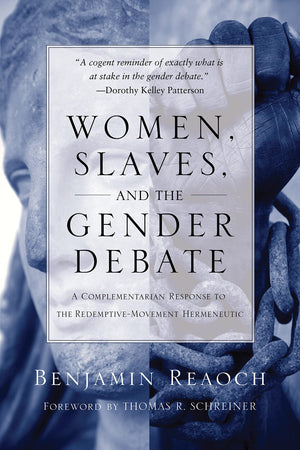 Women, Slaves, And The Gender Debate: A Complementarian Response To The Redemptivemovement Hermeneutic,Used
