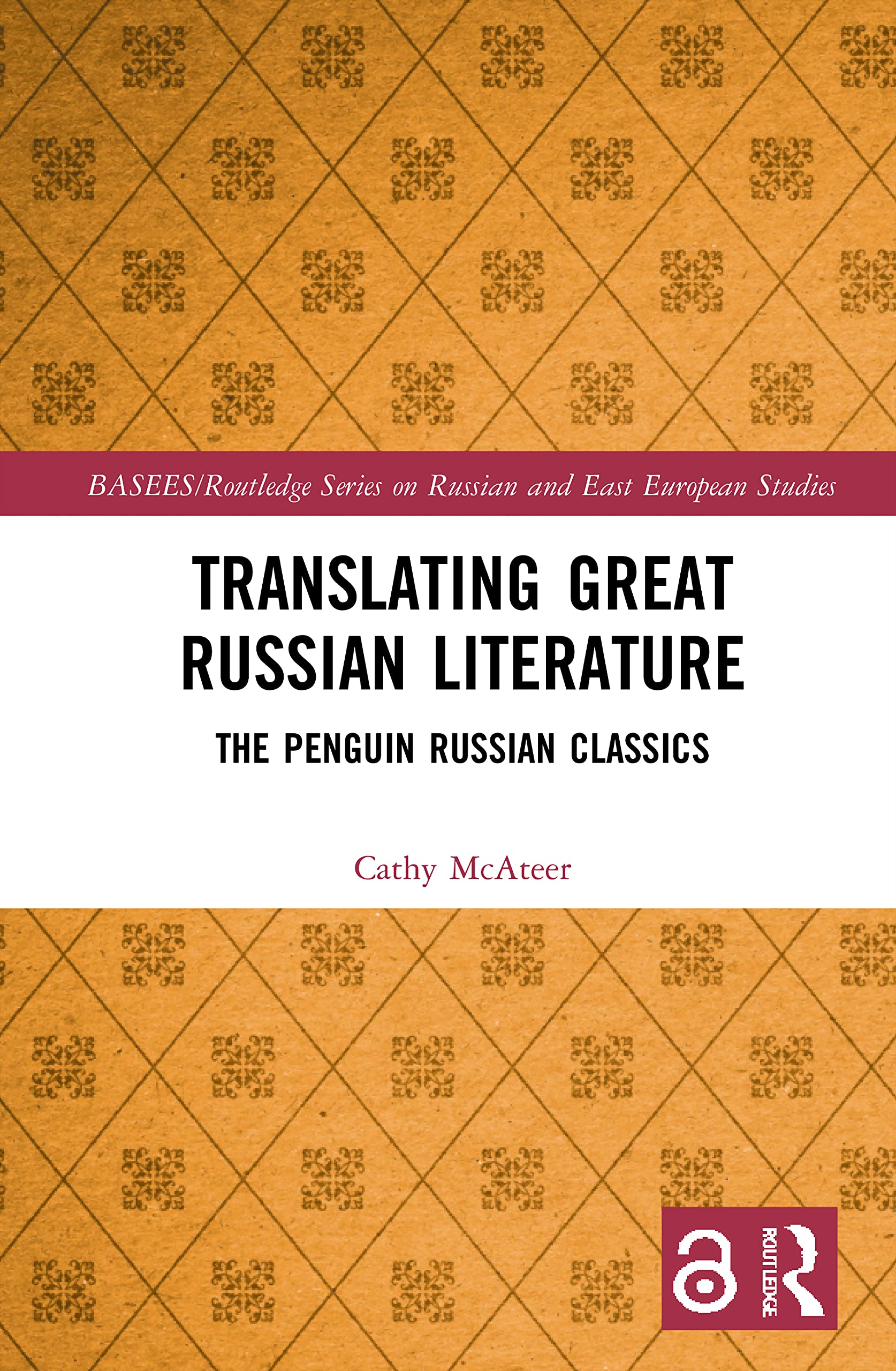Translating Great Russian Literature (BASEES/Routledge Series on Russian and East European Studies),New