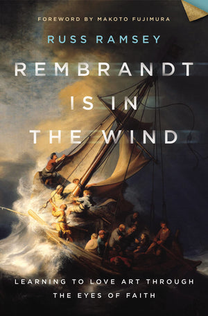 Rembrandt Is In The Wind: Learning To Love Art Through The Eyes Of Faith-used