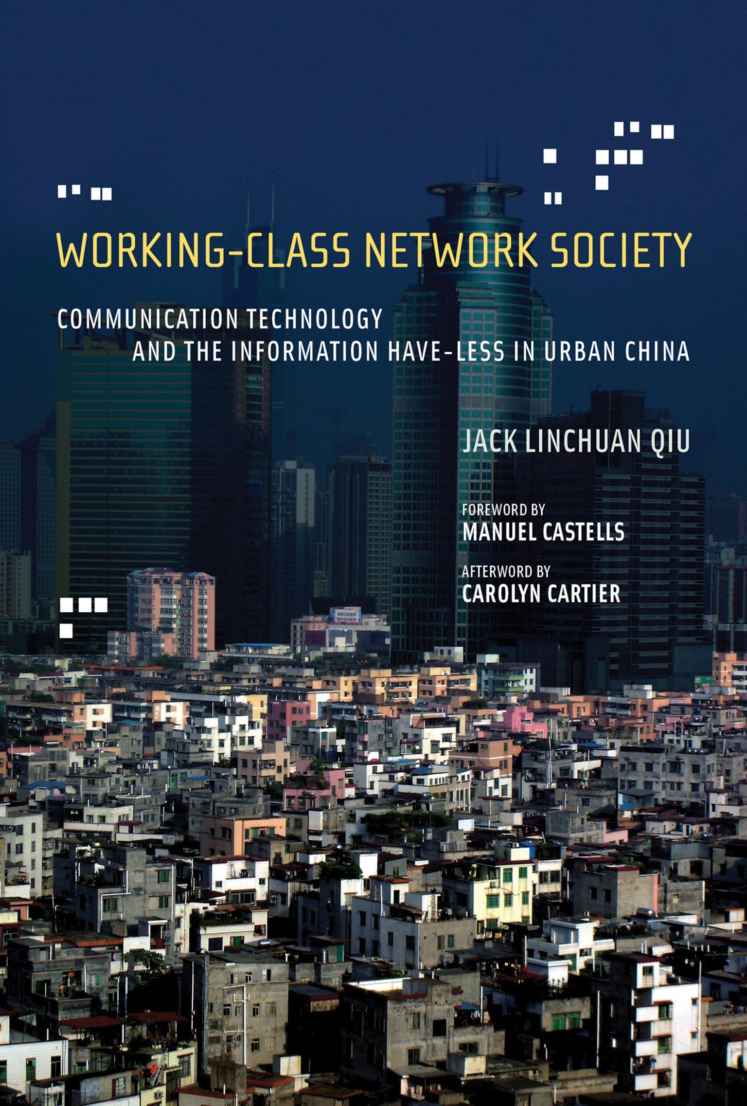 WorkingClass Network Society: Communication Technology and the Information HaveLess in Urban China (Information Revolution and,Used